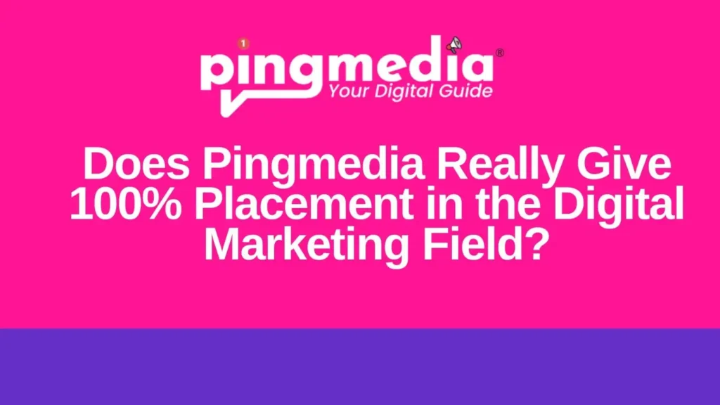 Read more about the article Does Pingmedia Really Give 100% Placement in the Digital Marketing Field? Whole Truth About Pingmedia!
