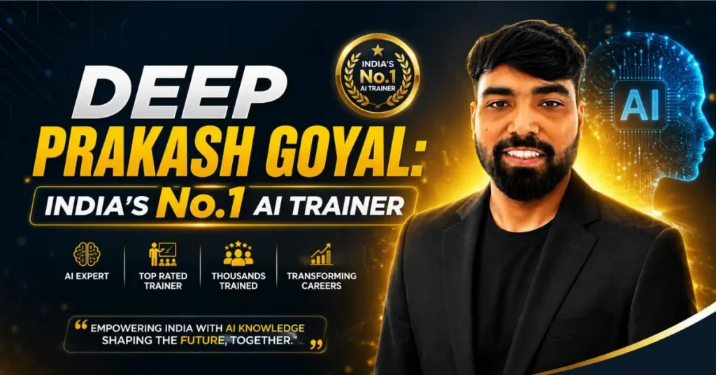 Read more about the article Deep Prakash Goyal: India’s No.1 AI Trainer | Best AI Trainer in India 2026